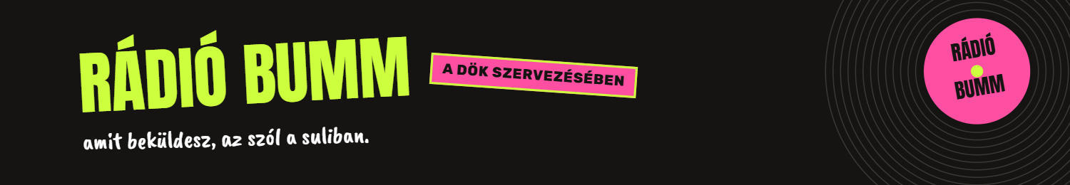 Rádió Bumm — amit beküldesz, az szól a suliban. A DÖK szervezésében.